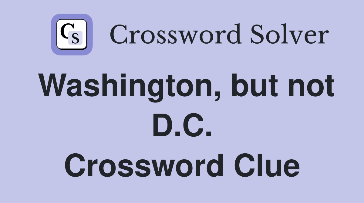 Washington, but not D.C. Crossword Clue