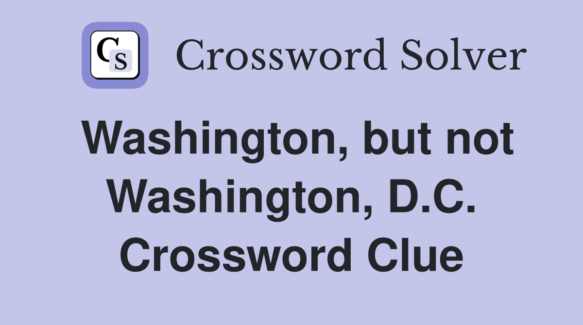 Washington, but not Washington, D.C. Crossword Clue