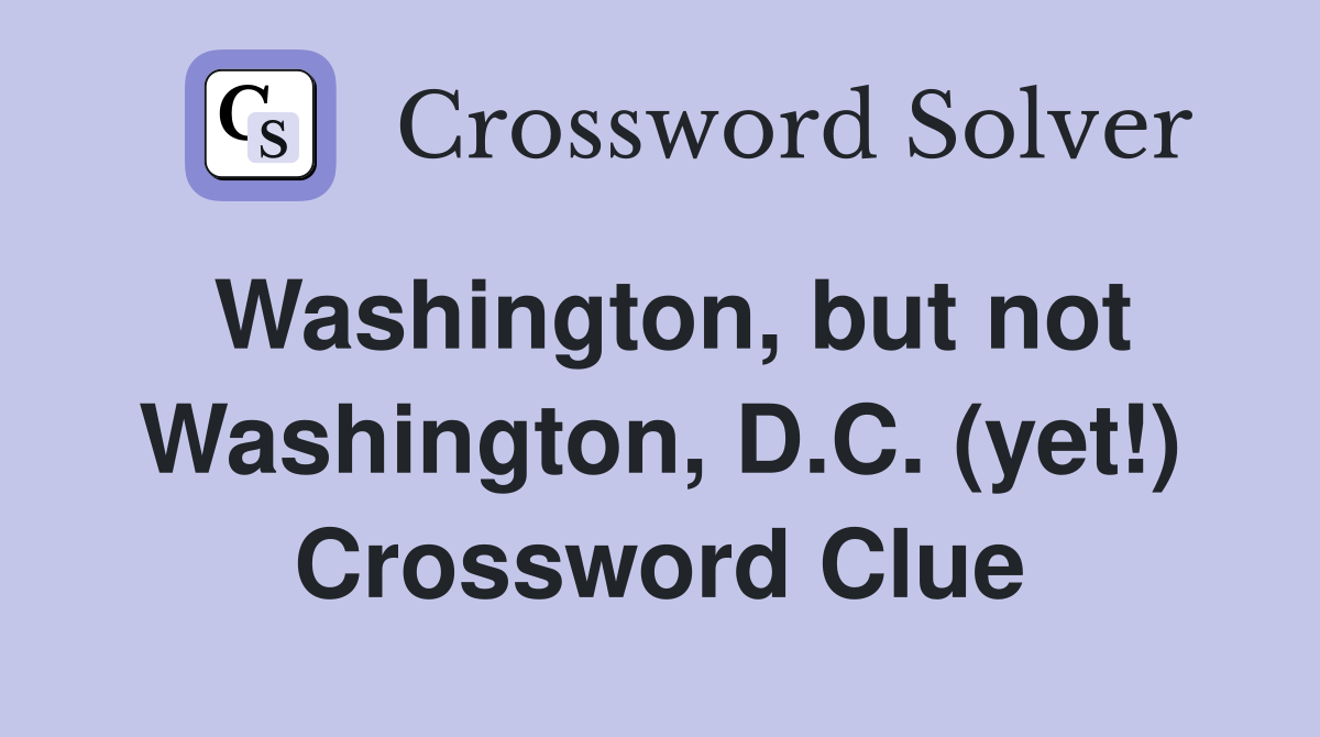 Washington, but not Washington, D.C. (yet!) Crossword Clue