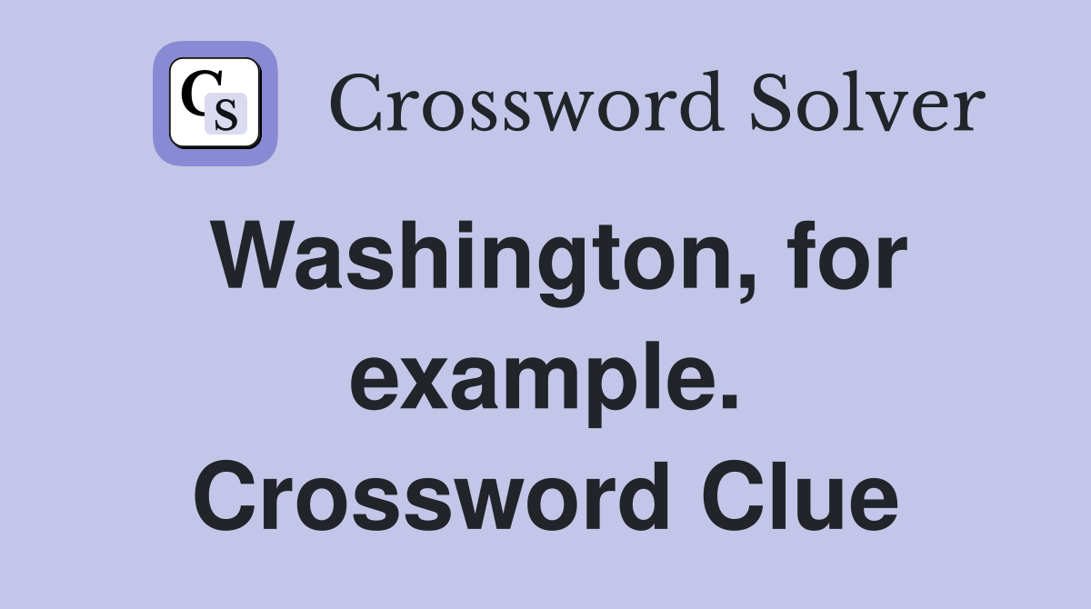 Washington, for example. Crossword Clue