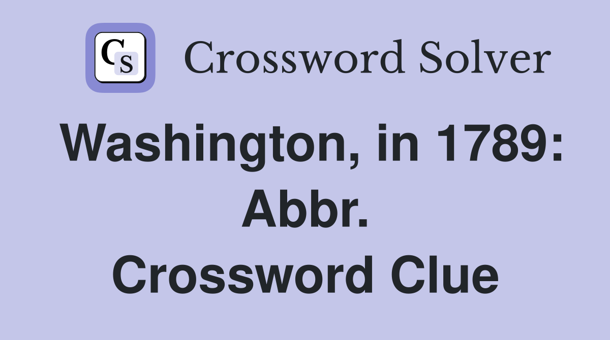 Washington, in 1789: Abbr. Crossword Clue