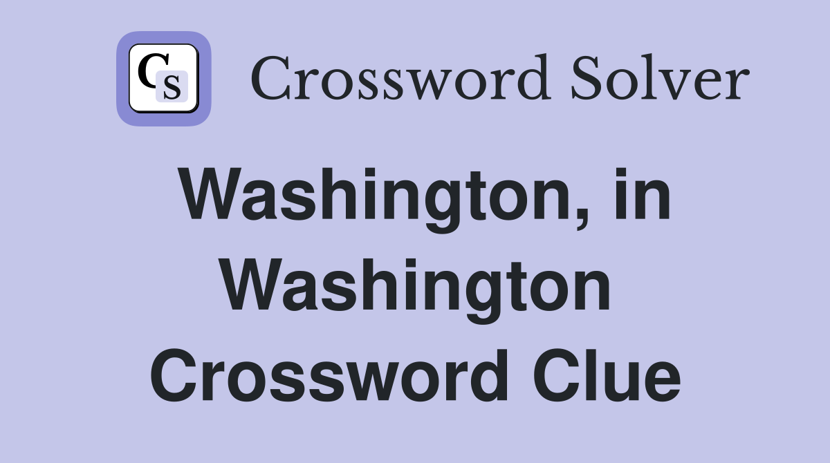 Washington, in Washington Crossword Clue