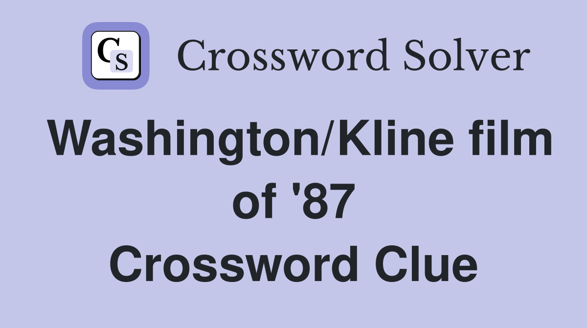 Washington/Kline film of '87 Crossword Clue