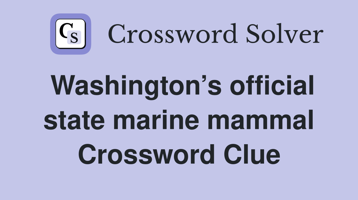 Washington’s official state marine mammal Crossword Clue