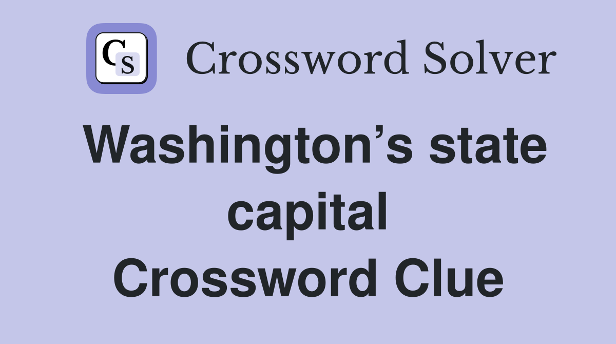 Washington’s state capital Crossword Clue