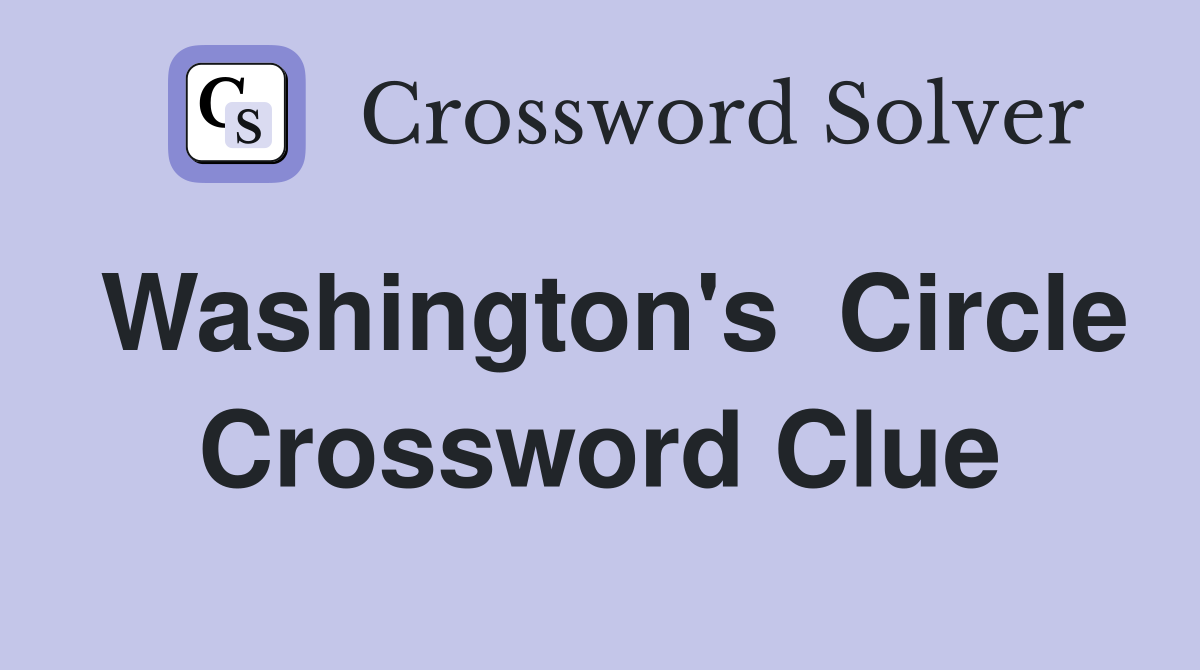 Washington's  Circle Crossword Clue