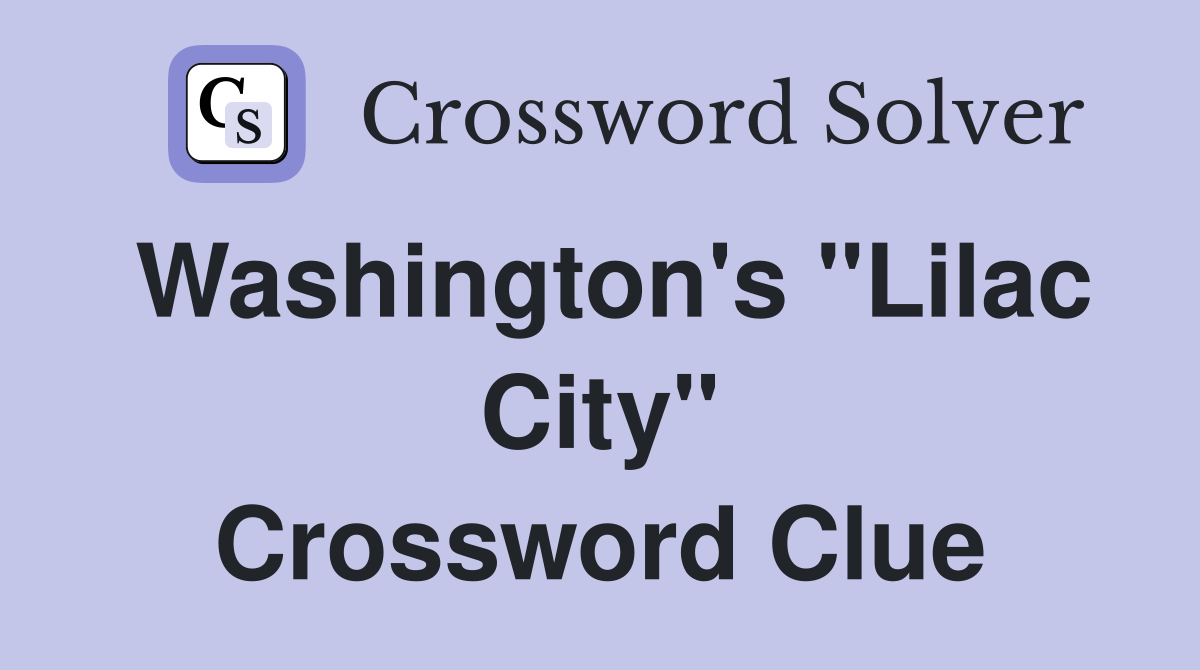 Washington's "Lilac City" Crossword Clue