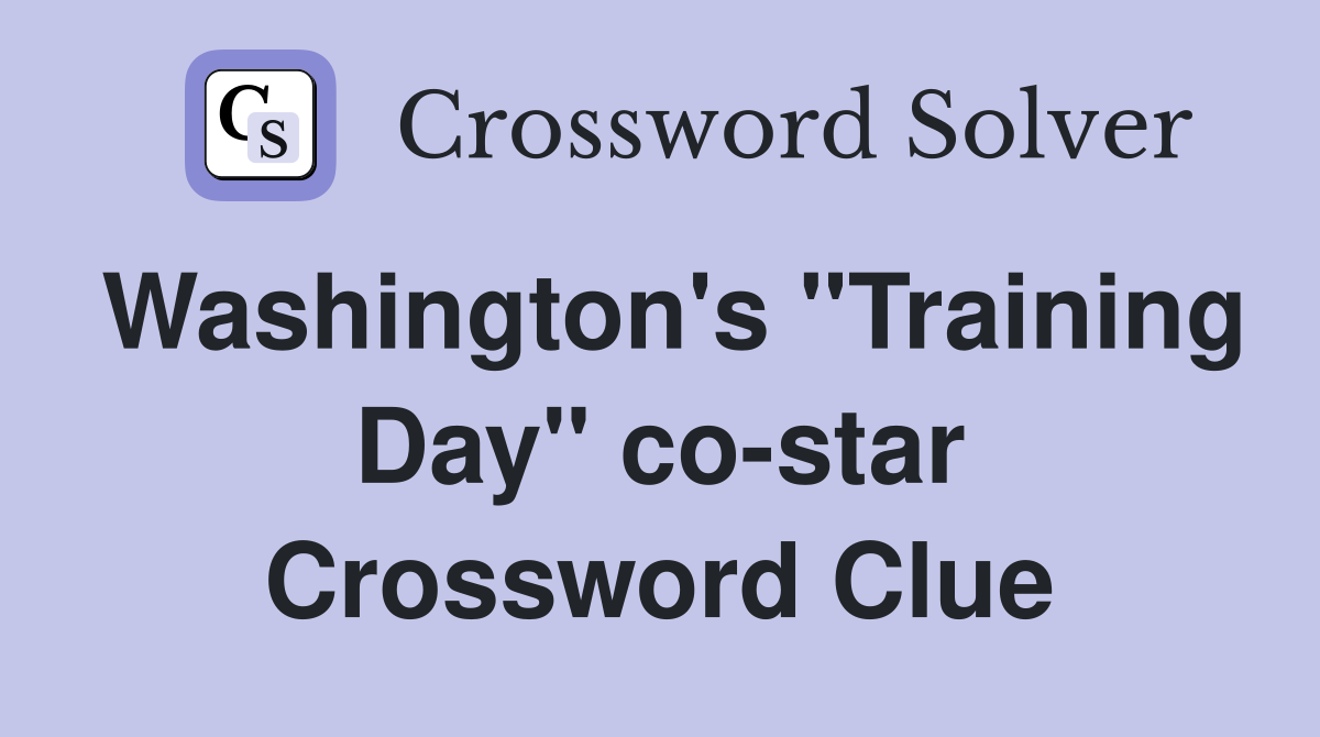 Washington's "Training Day" co-star Crossword Clue