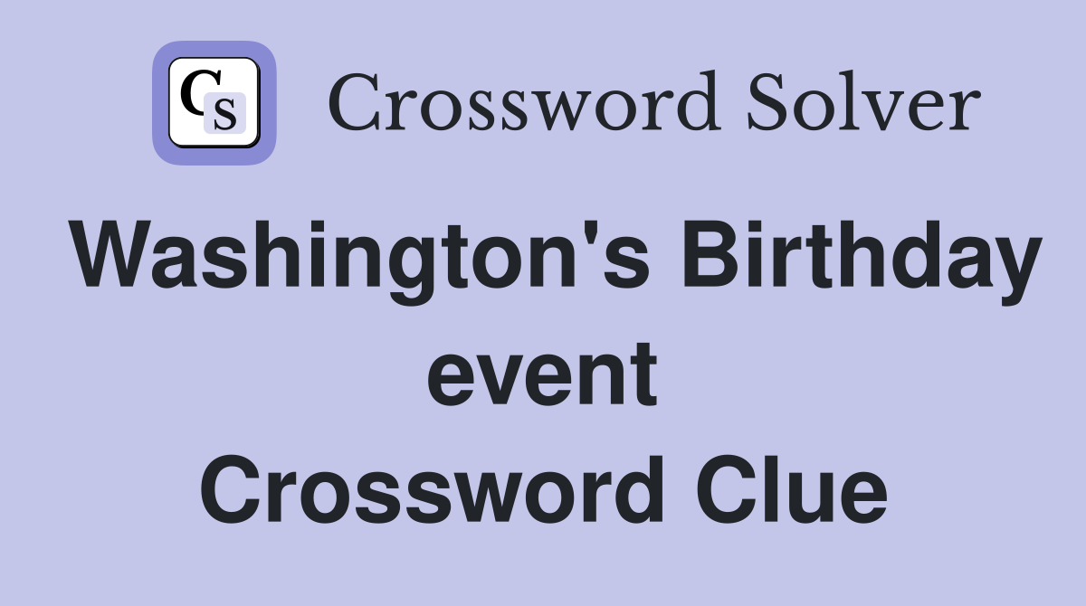 Washington's Birthday event Crossword Clue