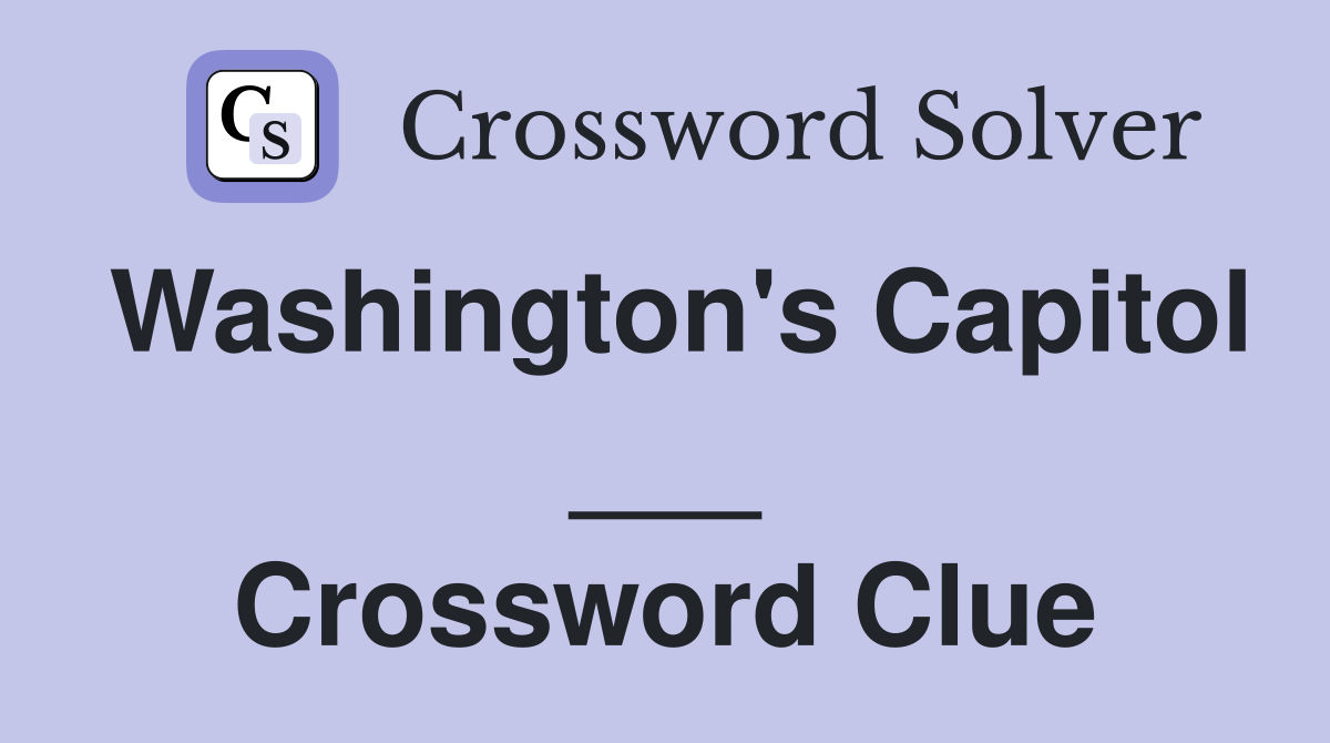 Washington's Capitol ___ Crossword Clue