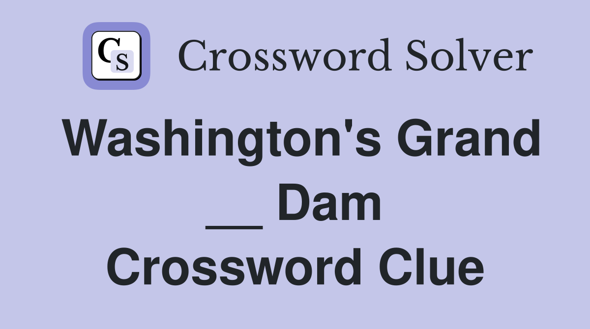 Washington's Grand __ Dam Crossword Clue