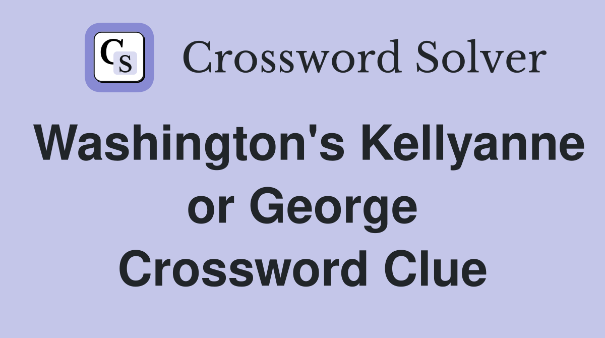 Washington's Kellyanne or George Crossword Clue