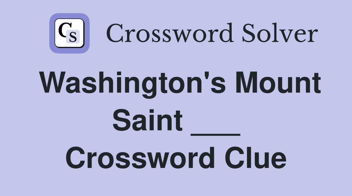 Washington's Mount Saint ___ Crossword Clue