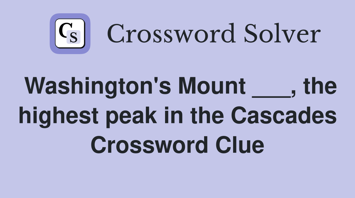 Washington's Mount ___, the highest peak in the Cascades Crossword Clue