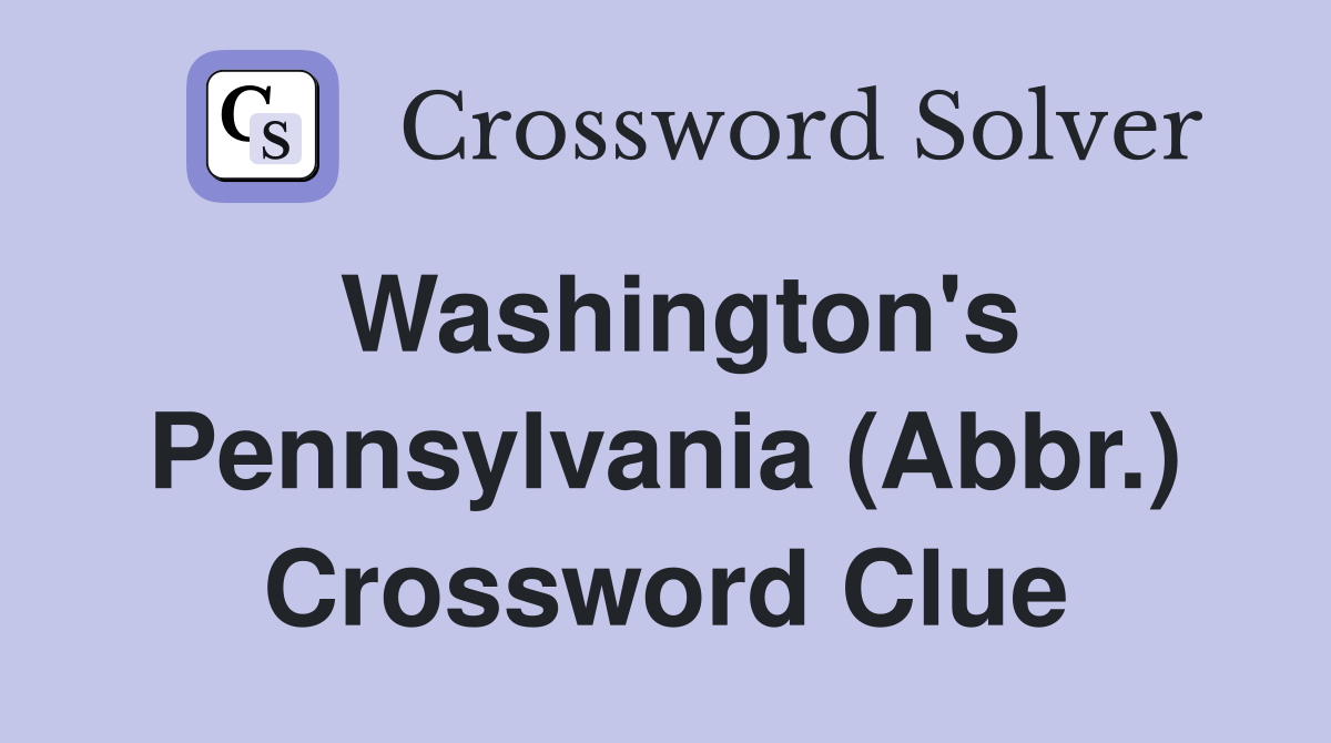 Washington's Pennsylvania (Abbr.) Crossword Clue