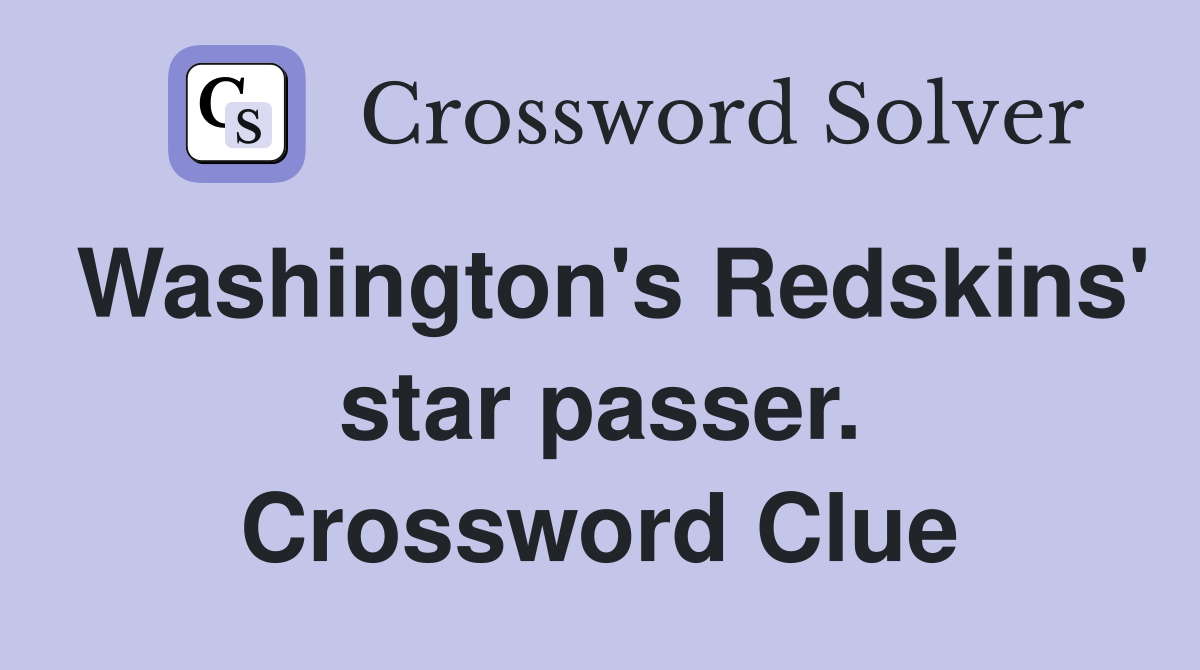 Washington's Redskins' star passer. Crossword Clue