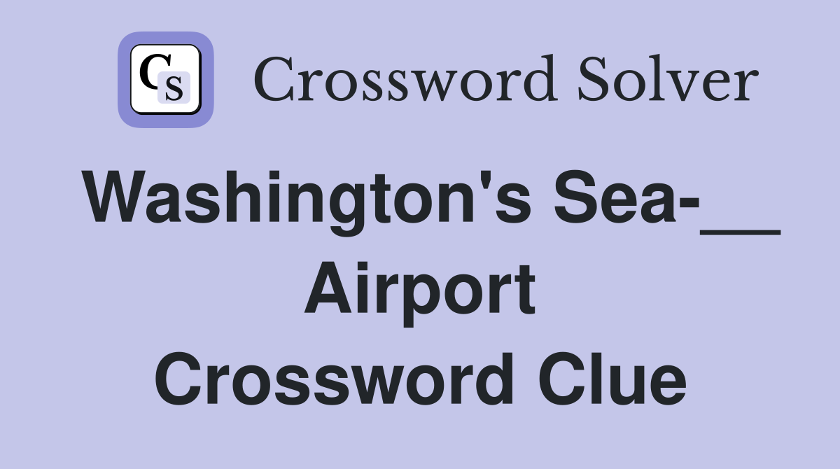 Washington's Sea-__ Airport Crossword Clue