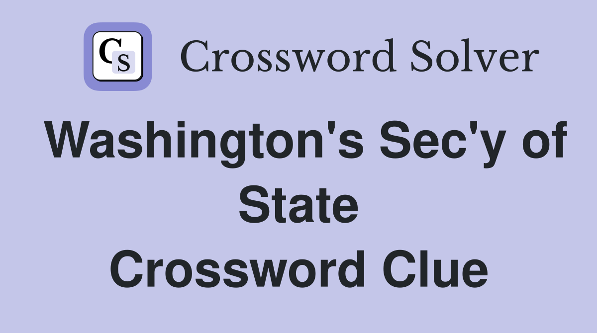 Washington's Sec'y of State Crossword Clue