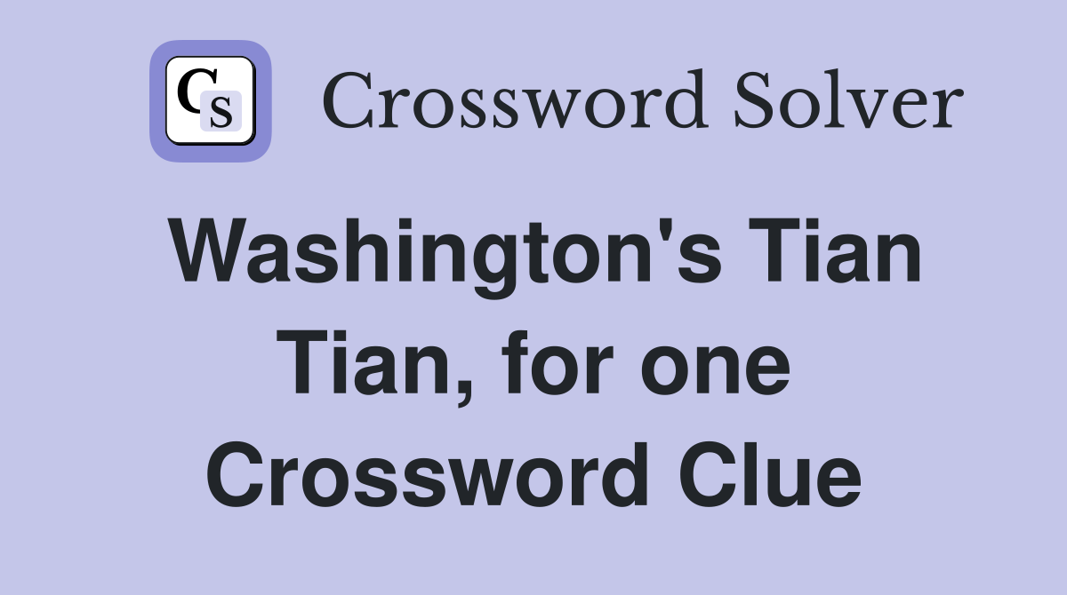 Washington's Tian Tian, for one Crossword Clue