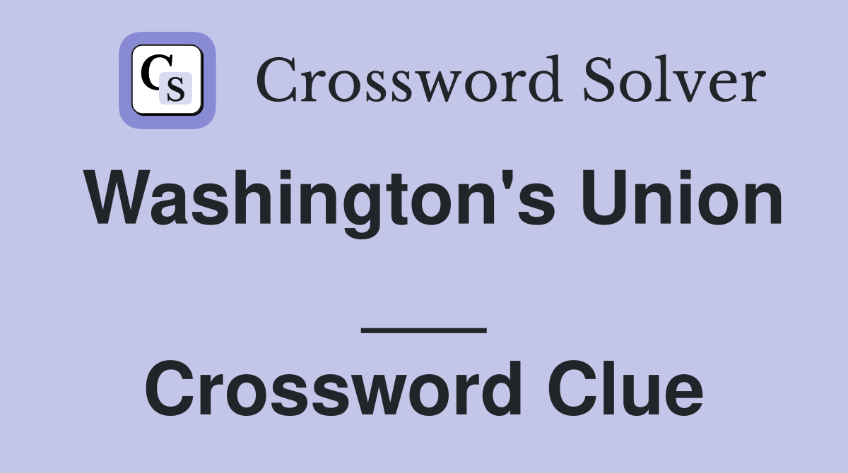 Washington's Union ___ Crossword Clue