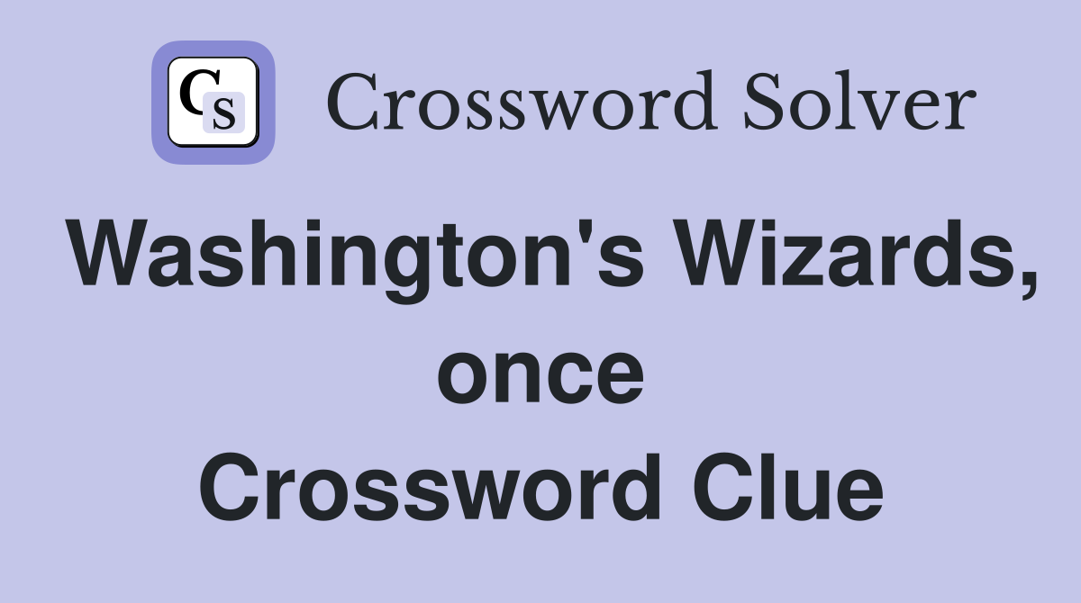 Washington's Wizards, once Crossword Clue