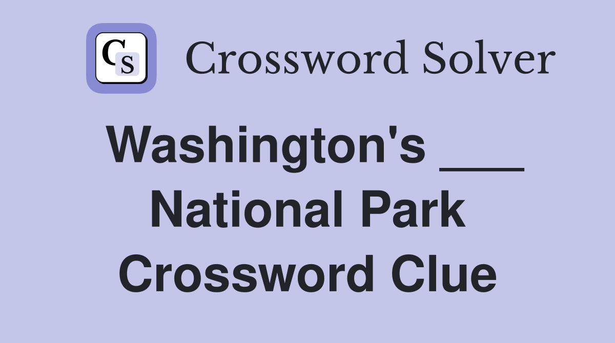 Washington's ___ National Park Crossword Clue