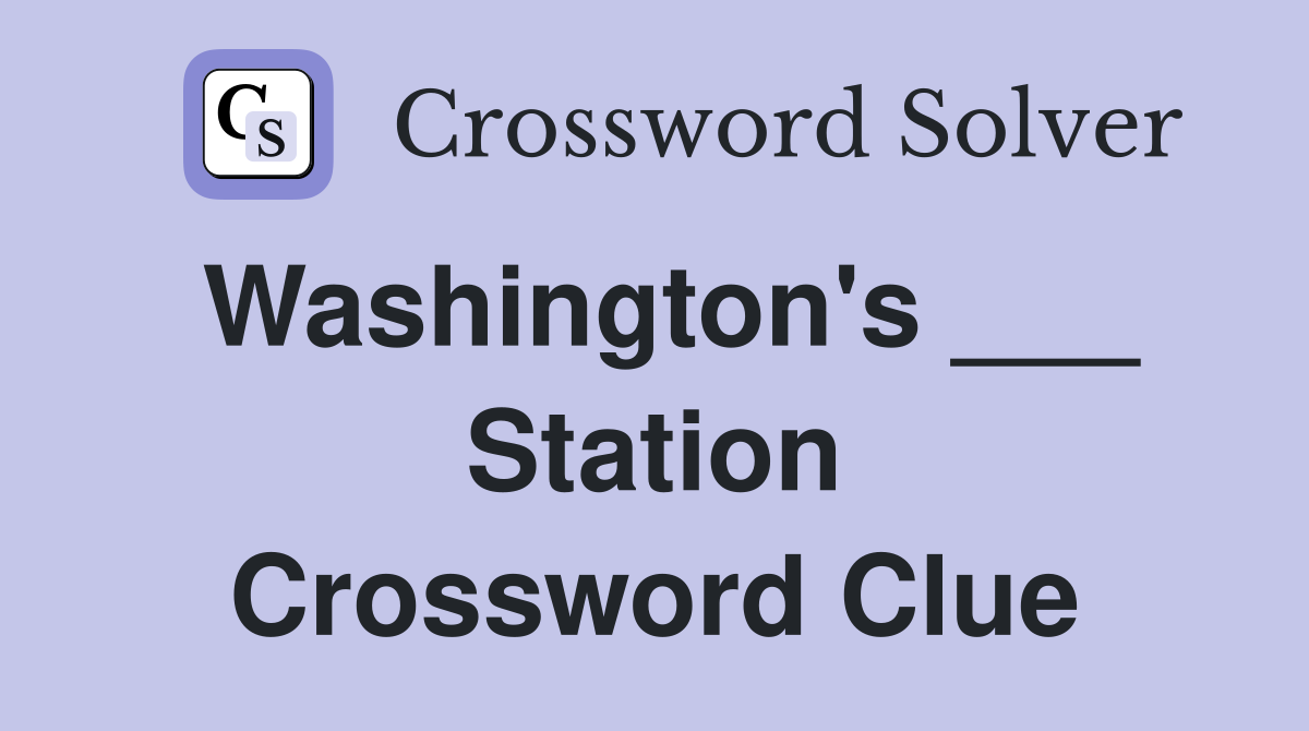 Washington's ___ Station Crossword Clue