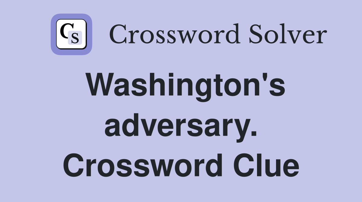 Washington's adversary. Crossword Clue