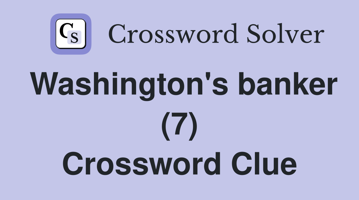 Washington's banker (7) Crossword Clue