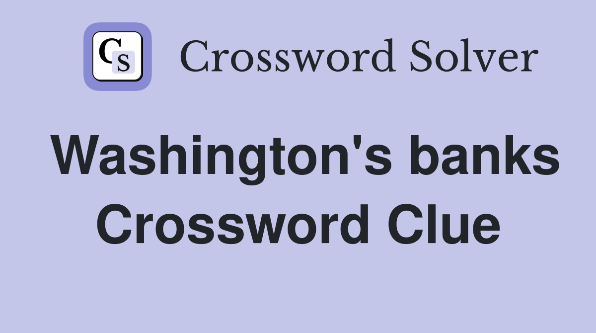 Washington's banks Crossword Clue