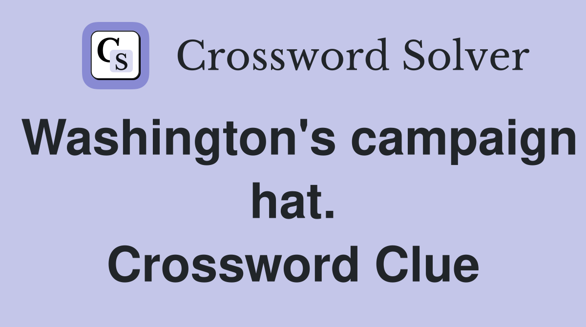 Washington's campaign hat. Crossword Clue