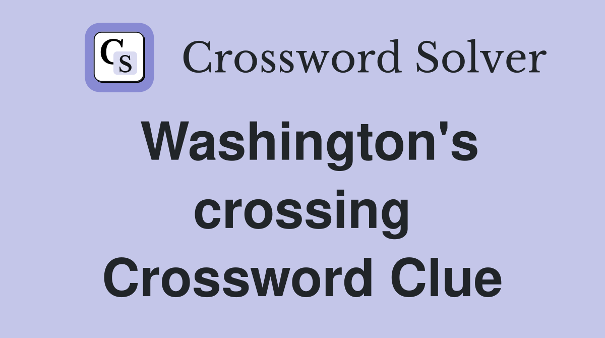 Washington's crossing Crossword Clue