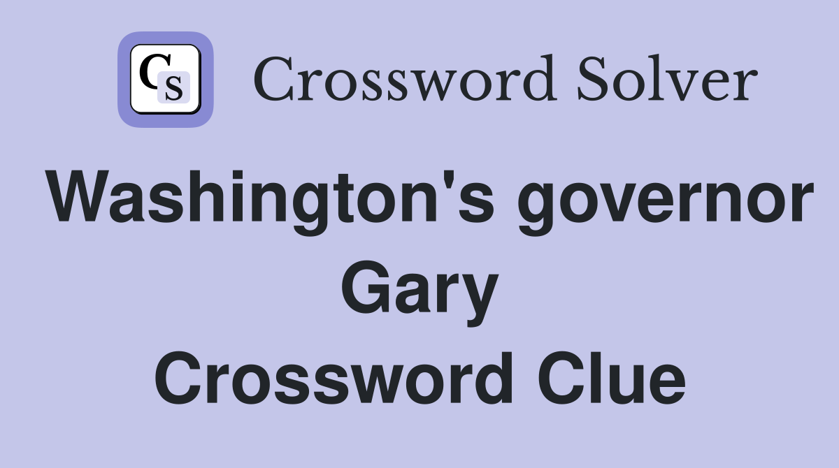 Washington's governor Gary Crossword Clue