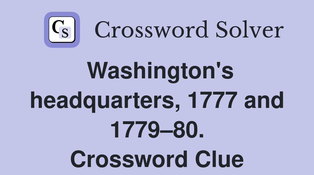 Washington's headquarters, 1777 and 1779–80. Crossword Clue