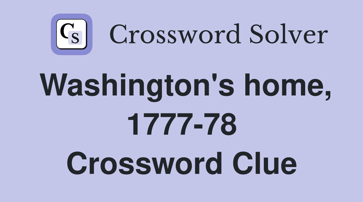 Washington's home, 1777-78 Crossword Clue