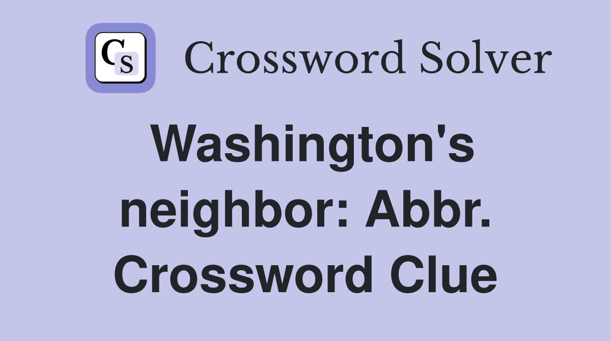 Washington's neighbor: Abbr. Crossword Clue
