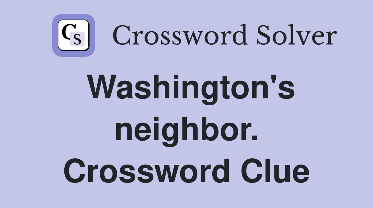 Washington's neighbor. Crossword Clue