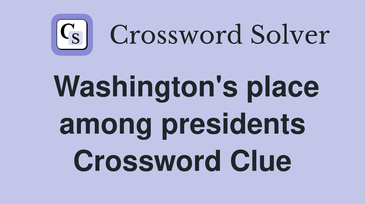 Washington's place among presidents Crossword Clue