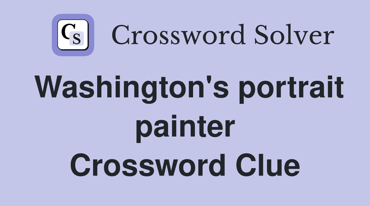 Washington's portrait painter Crossword Clue