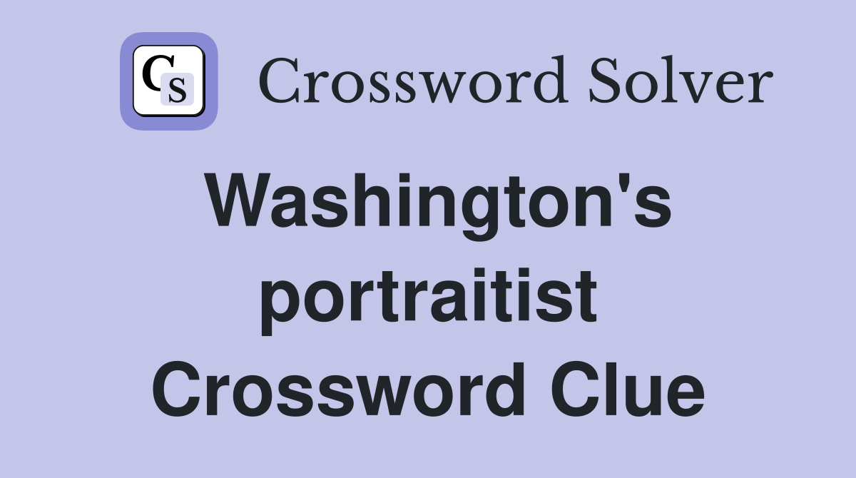 Washington's portraitist Crossword Clue
