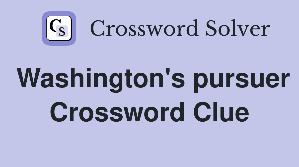 Washington's pursuer Crossword Clue