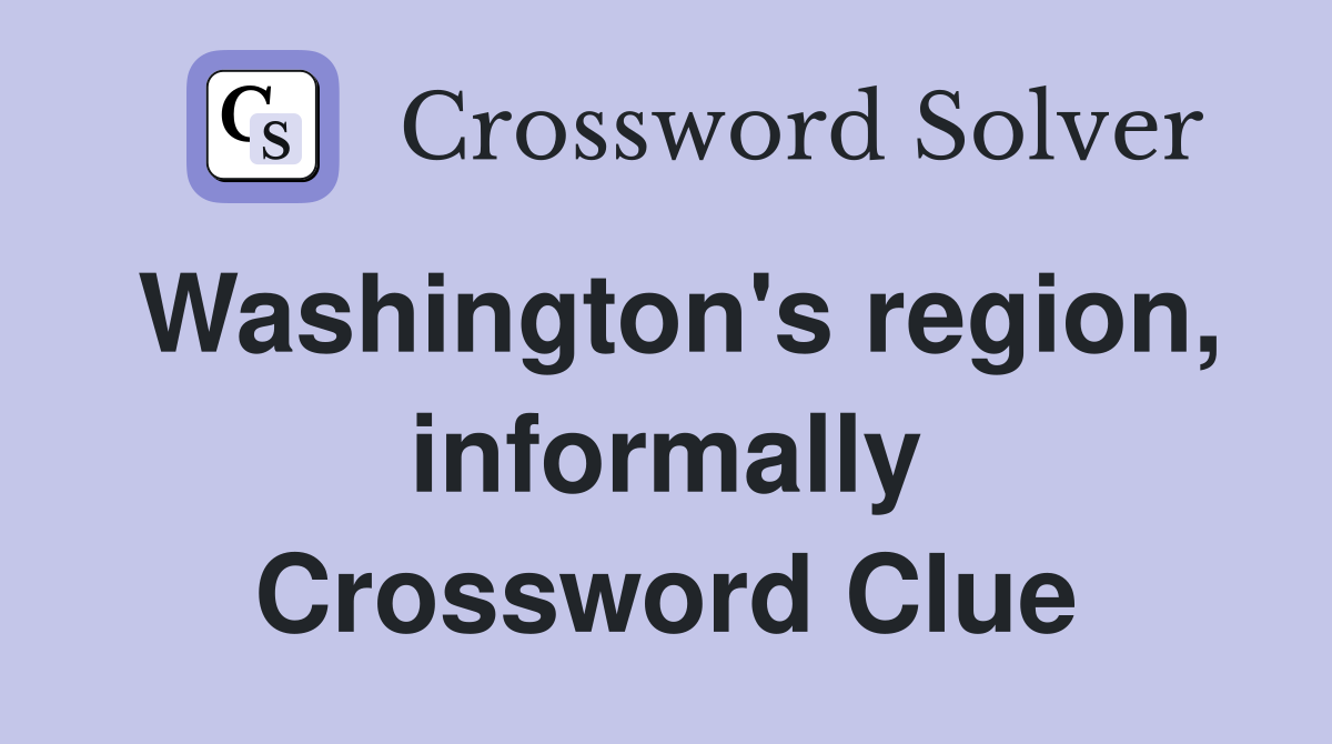 Washington's region, informally Crossword Clue