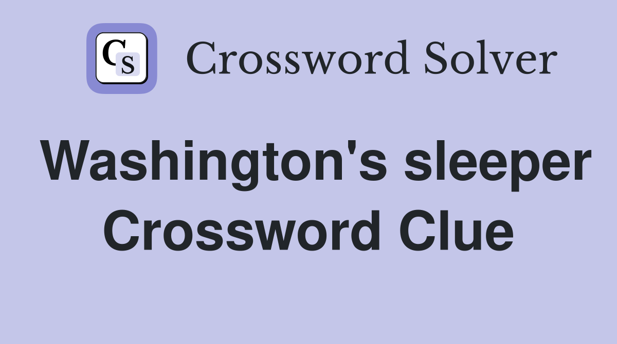 Washington's sleeper Crossword Clue