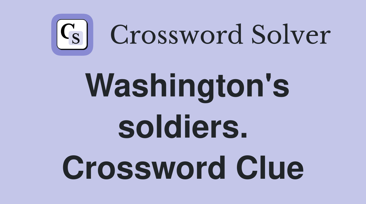 Washington's soldiers. Crossword Clue