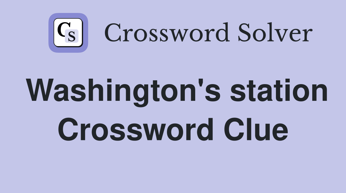 Washington's station Crossword Clue