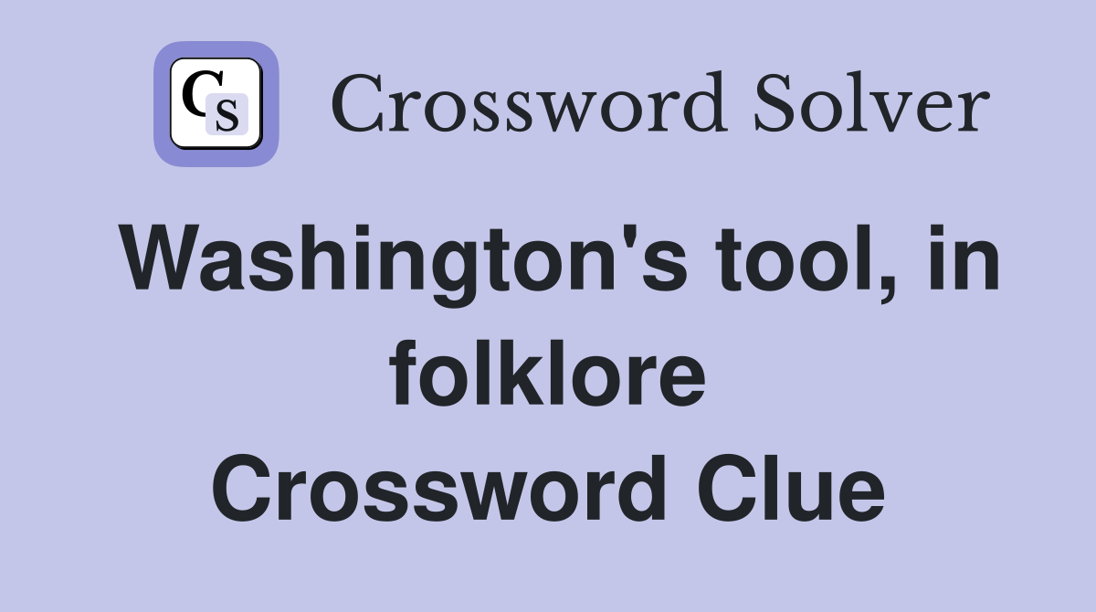 Washington's tool, in folklore Crossword Clue