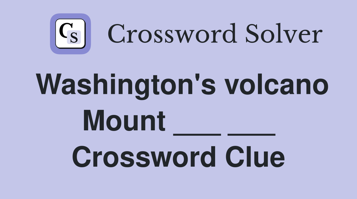 Washington's volcano Mount ___ ___ Crossword Clue