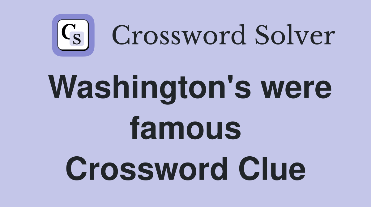 Washington's were famous Crossword Clue