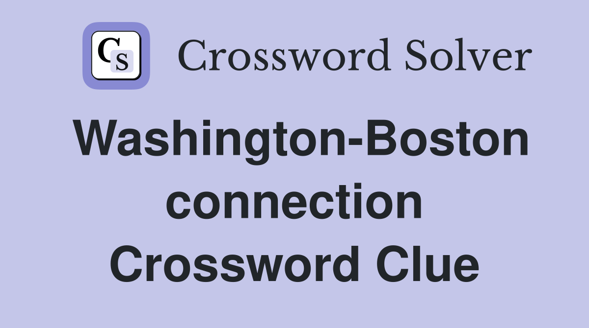 Washington-Boston connection Crossword Clue
