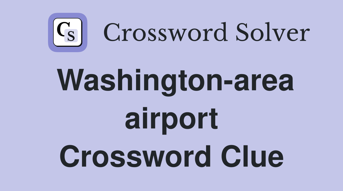 Washington-area airport Crossword Clue